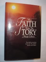 Image for When Faith Writes the Story: True Faith Promoting Stories for the Speaker, Teacher and Reader.