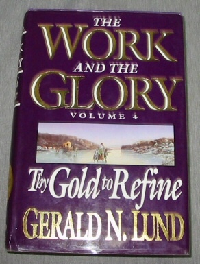 Image for THE WORK AND THE GLORY - VOL 4 -  Thy Gold to Refine