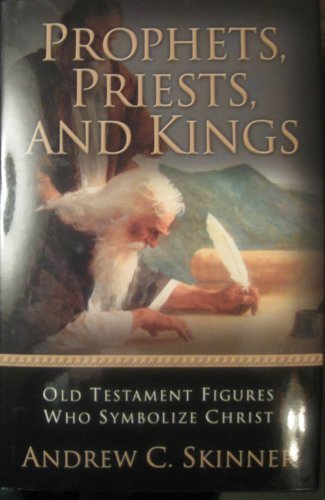 Image for PROPHETS, PRIESTS, AND KINGS -  Old Testament Figures Who Symbolize Christ