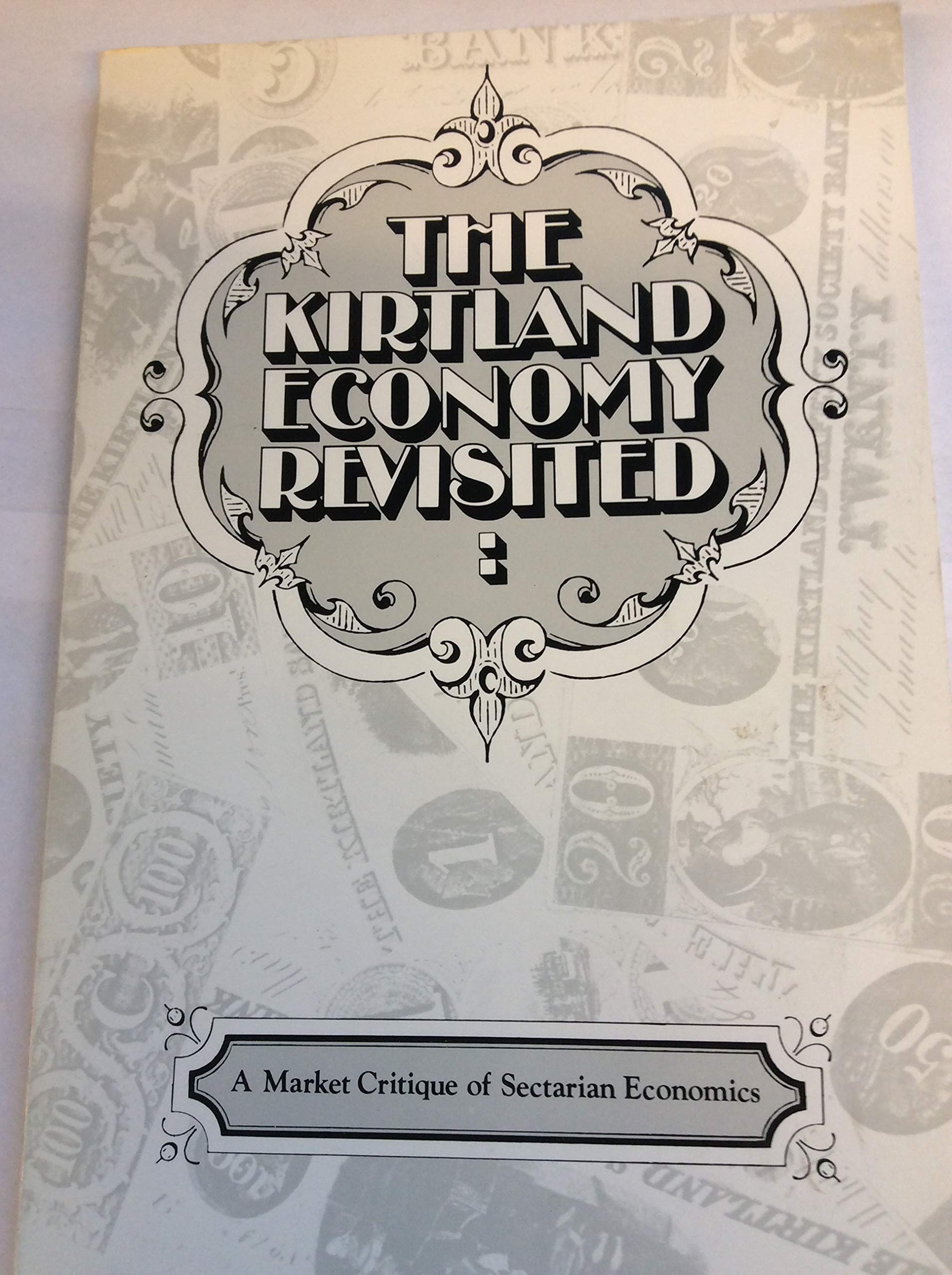 Image for THE KIRTLAND ECONOMY REVISITED : A MARKET CRITIQUE OF SECTARIAN ECONOMICS (STUDIES IN MORMON HISTORY, NO. 3)