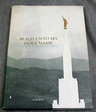 Image for Build Unto My Holy Name - The Story of the Denver Temple