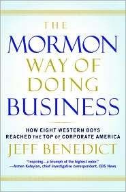 Image for The Mormon Way of Doing Business - How Eight Western Boys Reached the Top of Corporate America