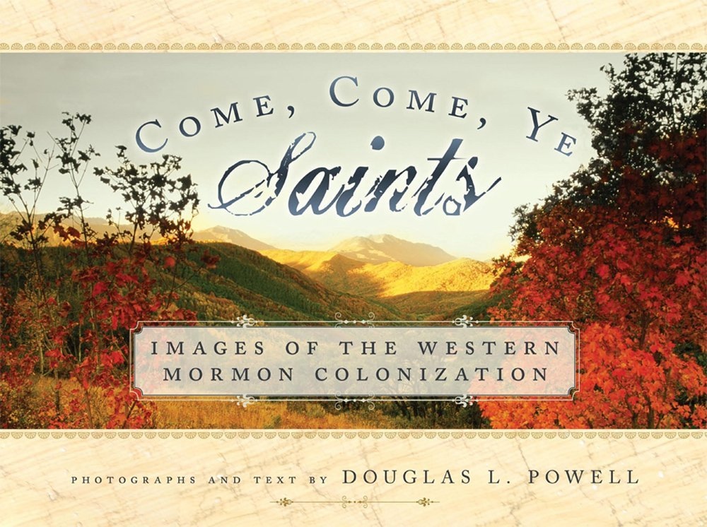 Image for Come, Come, Ye Saints - Images of the Western Mormon Colonization