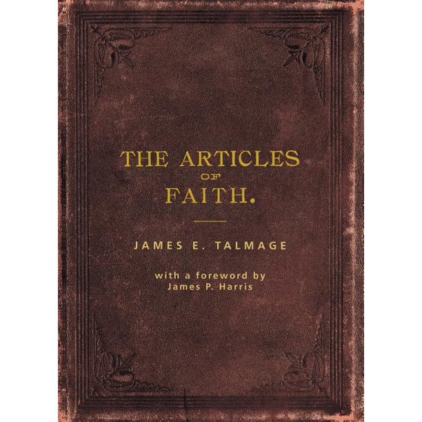 Image for THE ARTICLES OF FAITH - A Study of the Articles of Faith, Being a Consideration of the Principal Doctrines of the Church of Jesus Christ of Latter-Day Saints