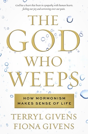 Image for The God Who Weeps -  How Mormonism Makes Sense of Life