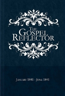 Image for The Gospel Reflector: (Reprint)  In Which the Doctrine of the Church of Jesus Christ of Latter-Day Saints Is Set Forth, and Scripture Evidence Adduced to Establish It