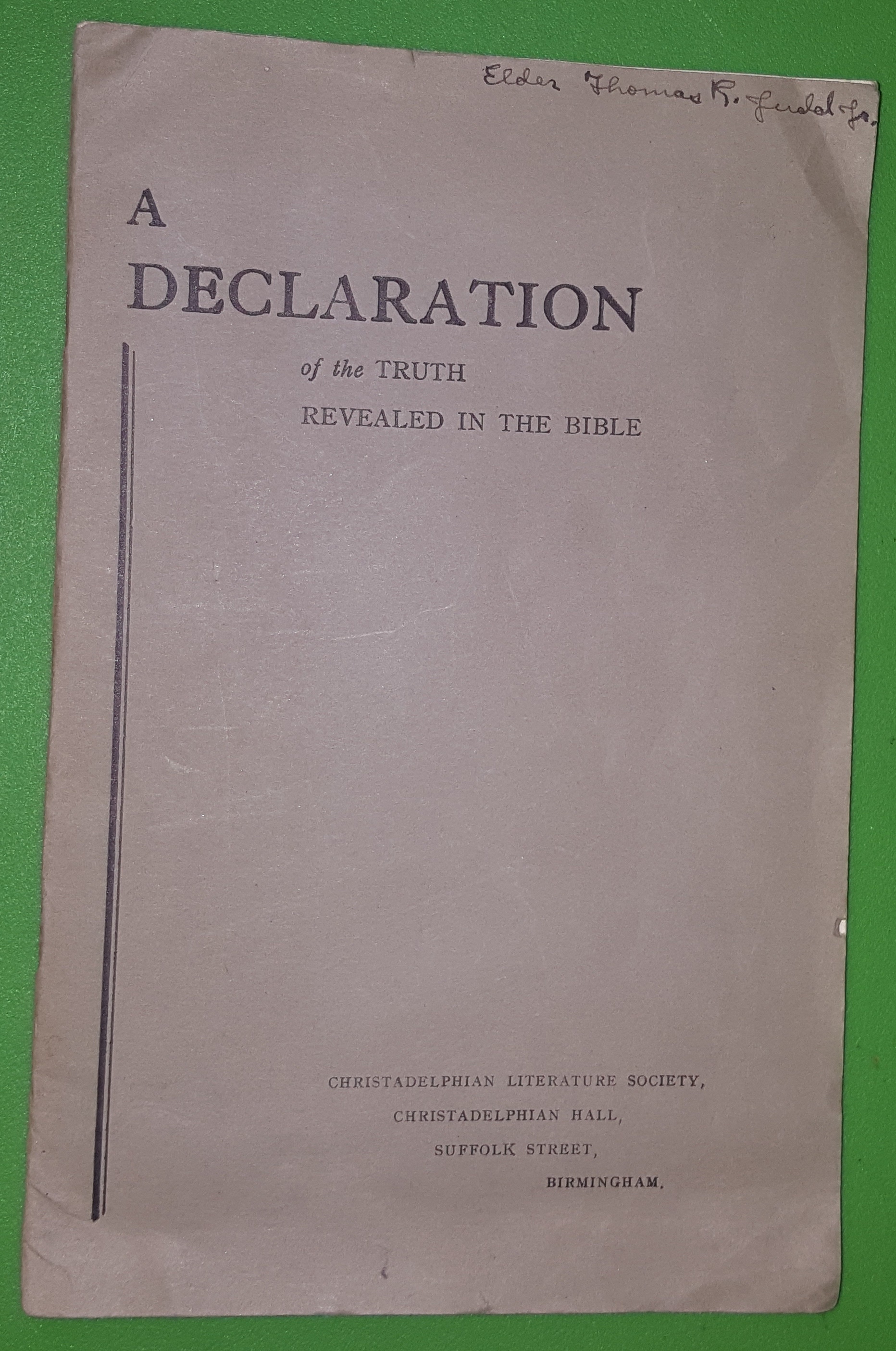 Image for A DECLARATION OF THE TRUTH REVEALED IN THE BIBLE AS DISTINGUISHABLE FROM THE THEOLOGY OF CHRISTENDOM -  SET FORTH IN A SERIES OF PROPOSITIONS, ARRANGED FOR THE PURPOSE OF EXHIBITING THE FAITH PROMULGATED BY THE APOSTLES IN THE FIRST CENTURY