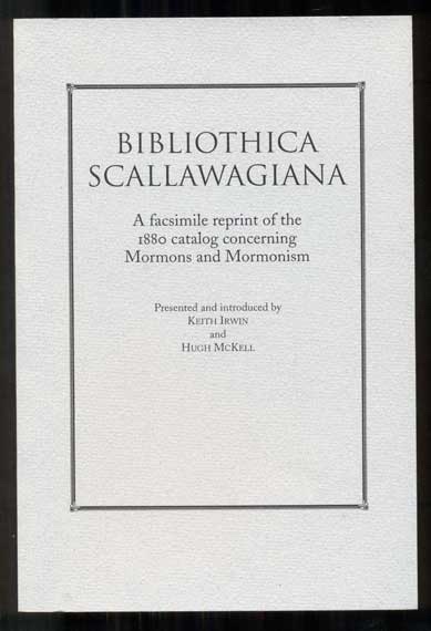 Image for Bibliothica Scallawagiana;  A Facsimile Reprint of the First Catalog and Bibliography of a Book Collection Concerning Mormons and Mormonism 1880
