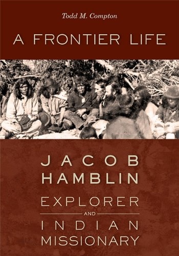 Image for A Frontier Life -  Jacob Hamblin, Explorer and Indian Missionary