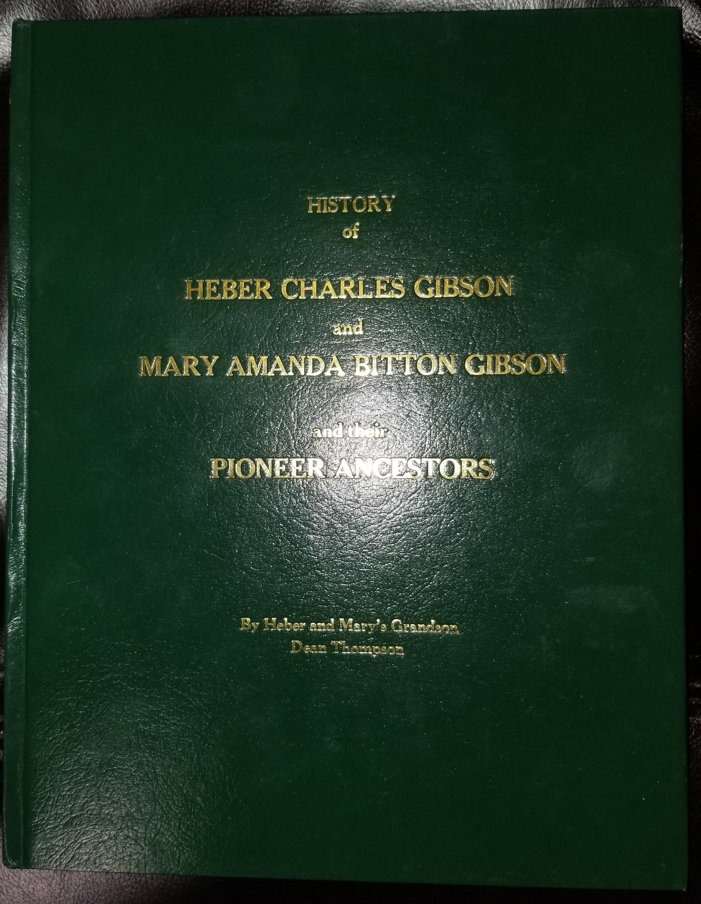 Image for History of Heber Charles Gibson Mary Amanda Bitten Gibson : and their pioneer ancestors