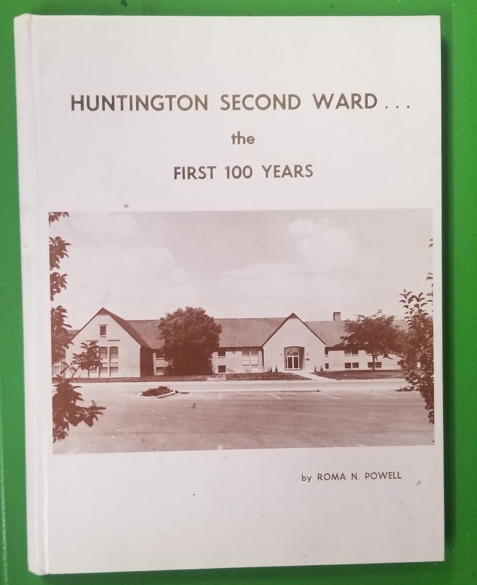 Image for Huntington [Utah] Second Ward; the First 100 Years [1885 - 1985]