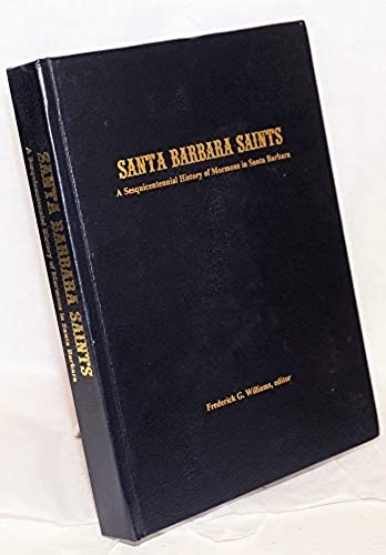 Image for Santa Barbara Saints;  A Sesquicentennial History of Mormons in Santa Barbara [California]