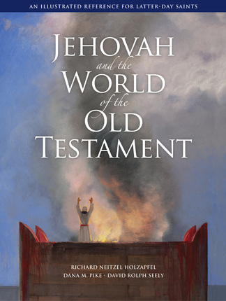Image for Jehovah and the World of the Old Testament - An Illustrated Reference for Latter-Day Saints