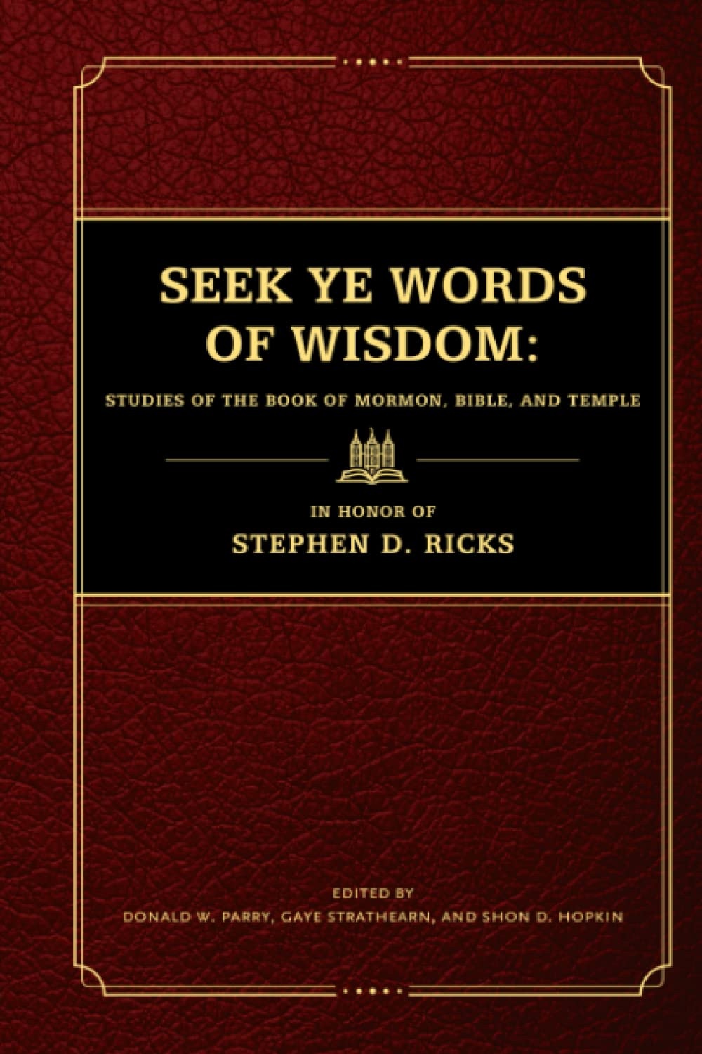 Image for Seek Ye Words of Wisdom Studies of the Book of Mormon, Bible, and Temple in Honor of Stephen D. Ricks