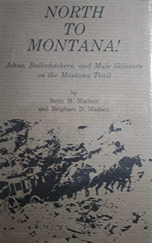 Image for North to Montana! -   Jehus, Bullwhackers, and Mule Skinners on the Montana Trail